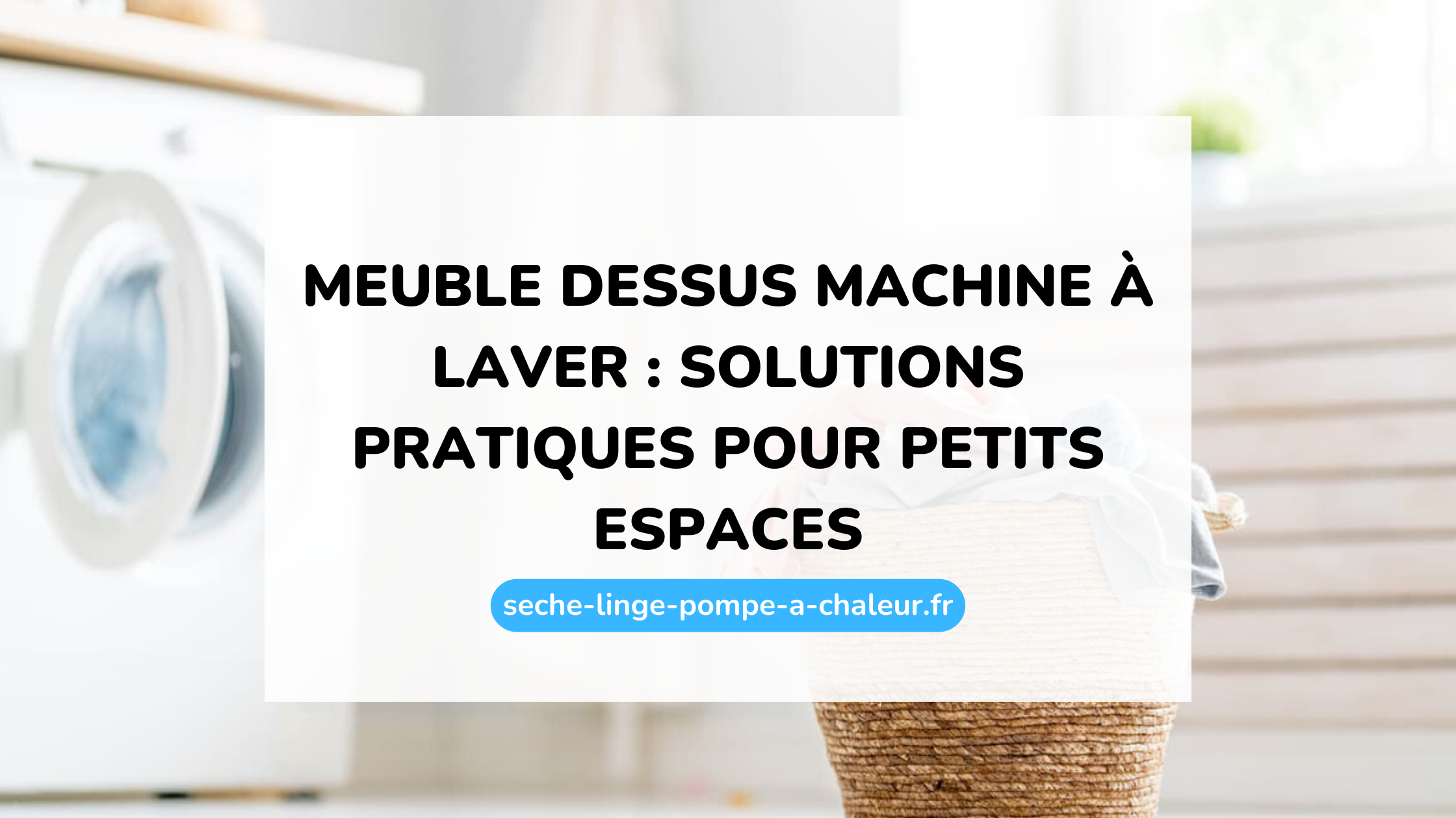 Meuble dessus machine à laver : solutions pratiques pour petits espaces