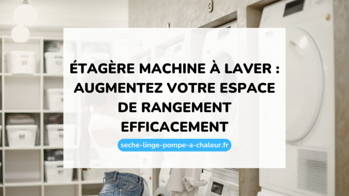 Étagère machine à laver : augmentez votre espace de rangement efficacement