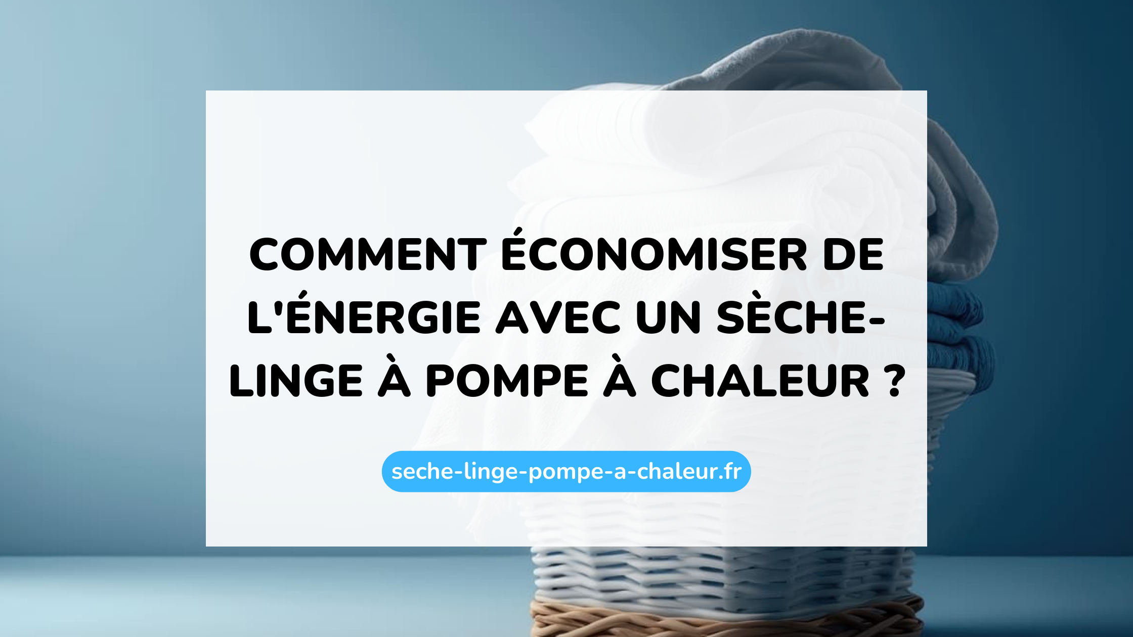 Comment économiser de l'énergie avec un sèche-linge à pompe à chaleur ?