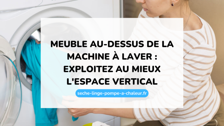 Meuble au-dessus de la machine à laver : exploitez au mieux l'espace vertical