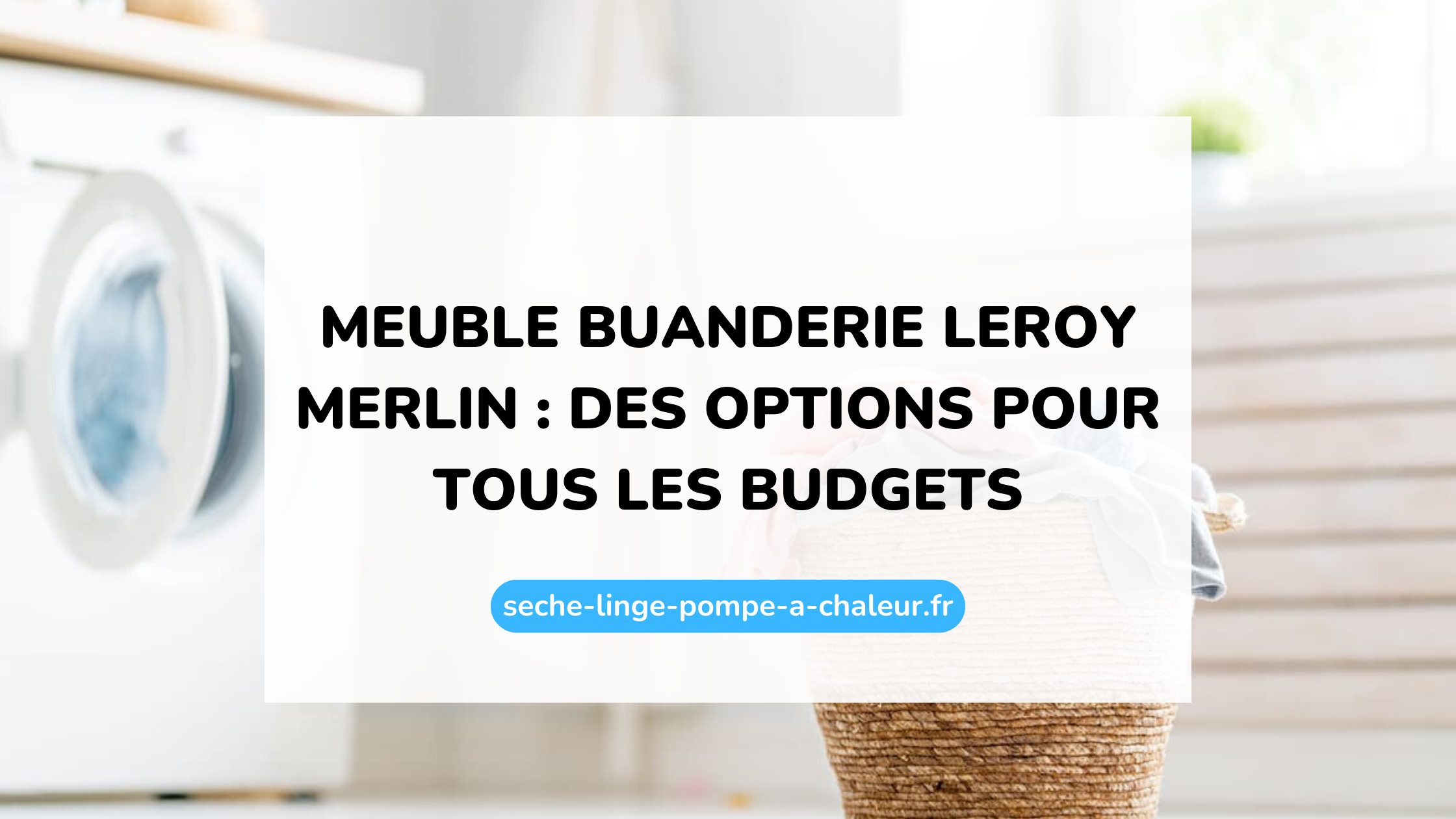 Meuble buanderie Leroy Merlin : des options pour tous les budgets