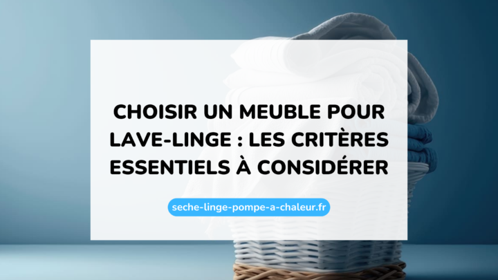 Choisir un meuble pour lave-linge : les critères essentiels à considérer