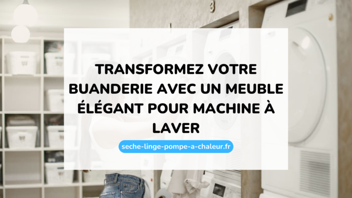 Transformez votre buanderie avec un meuble élégant pour machine à laver