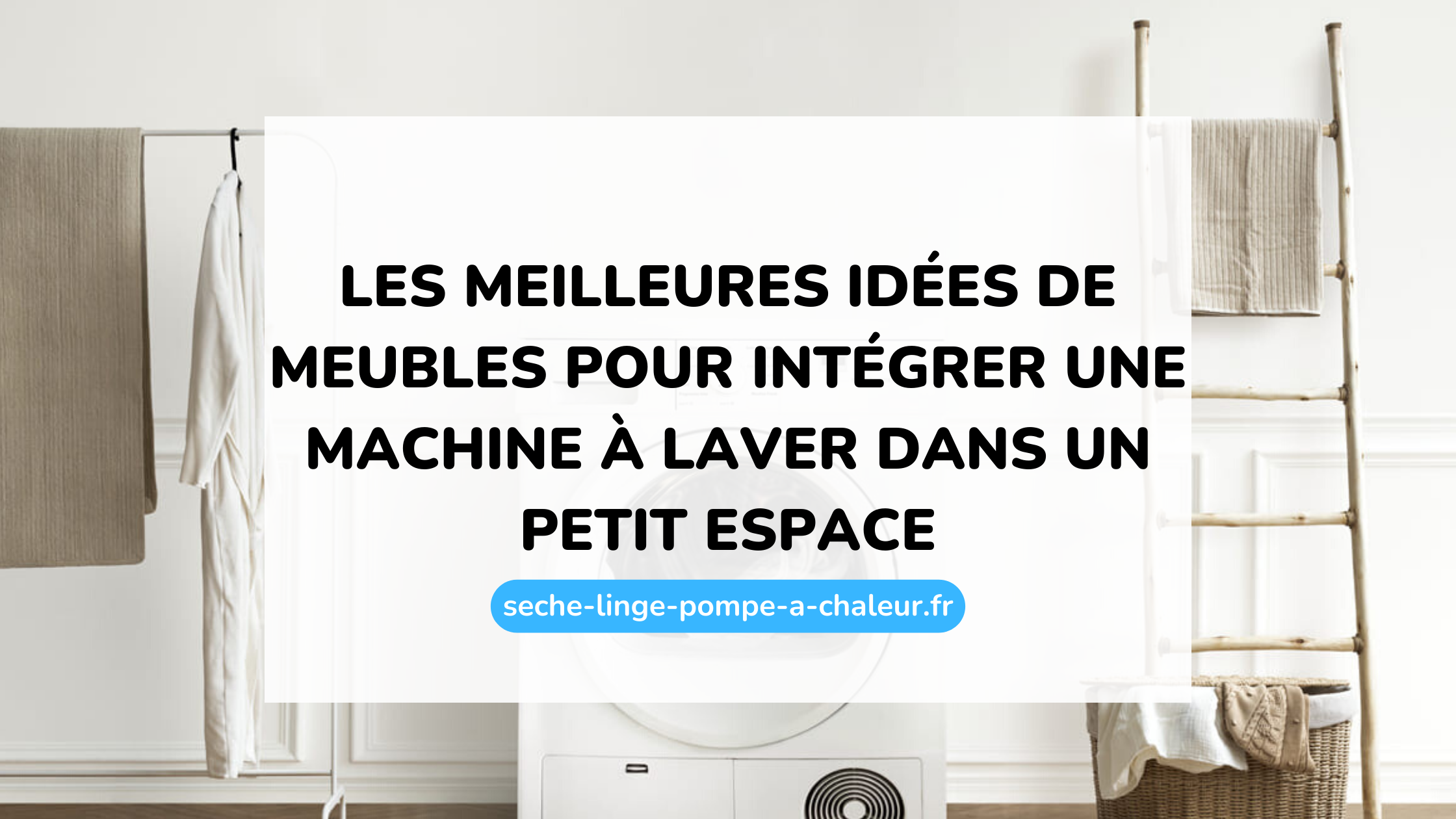 Les meilleures idées de meubles pour intégrer une machine à laver dans un petit espace
