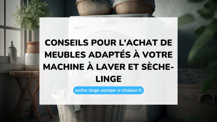 Conseils pour l'achat de meubles adaptés à votre machine à laver et sèche-linge
