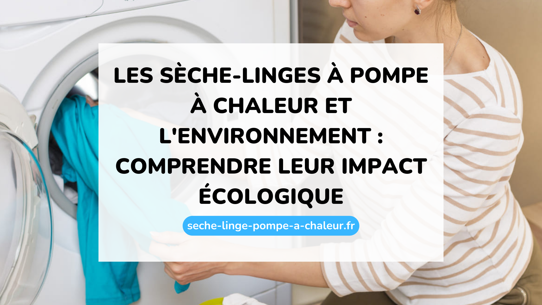 Les sèche-linges à pompe à chaleur et l'environnement : comprendre leur impact écologique