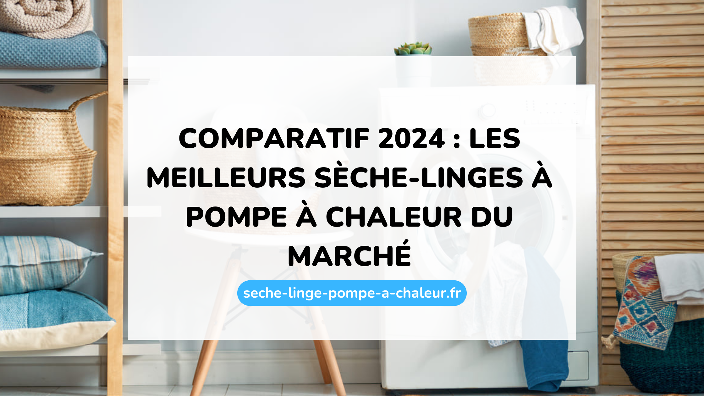 Comparatif 2024 : les meilleurs sèche-linges à pompe à chaleur du marché
