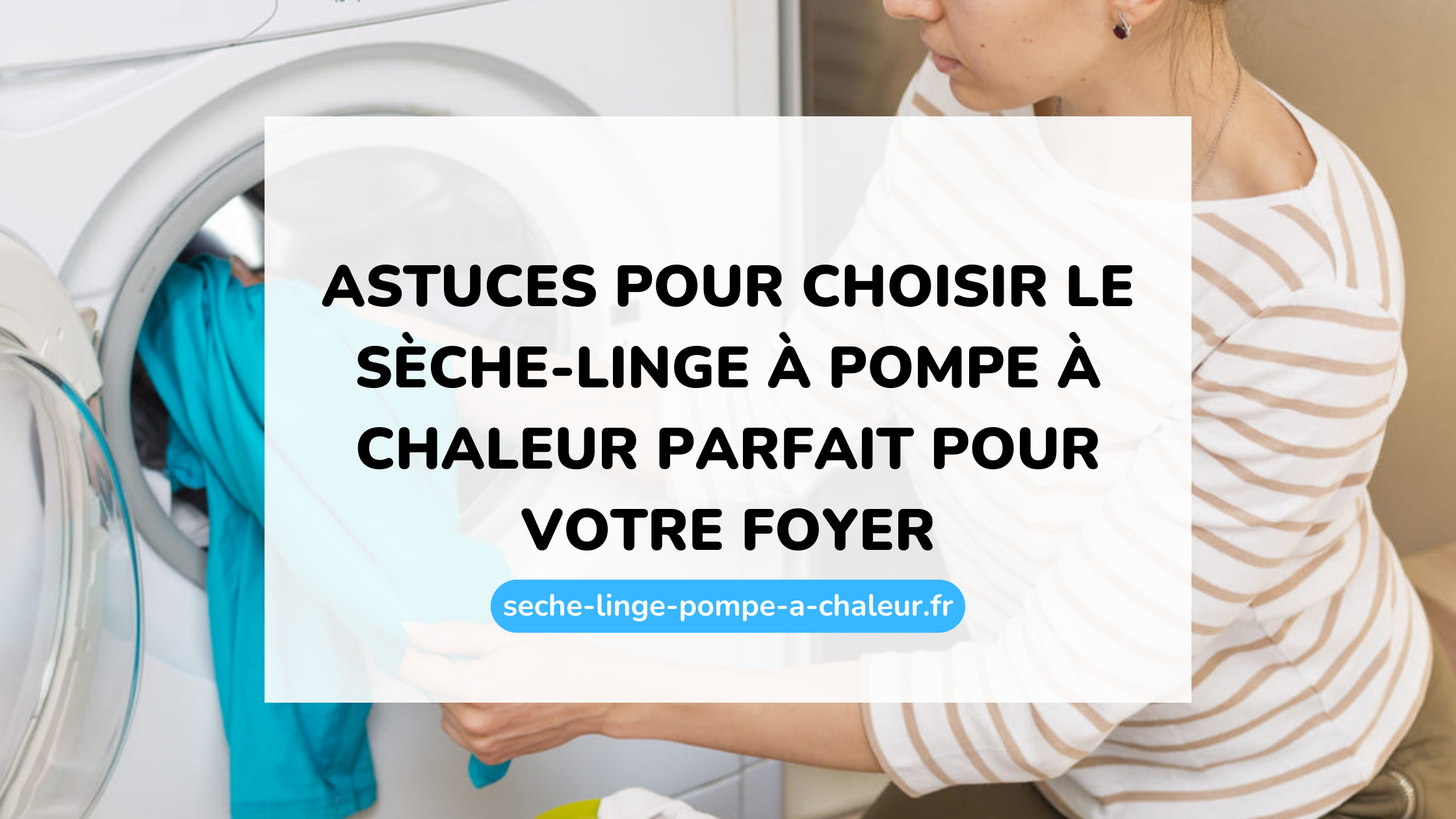 Astuces pour choisir le sèche-linge à pompe à chaleur parfait pour votre foyer
