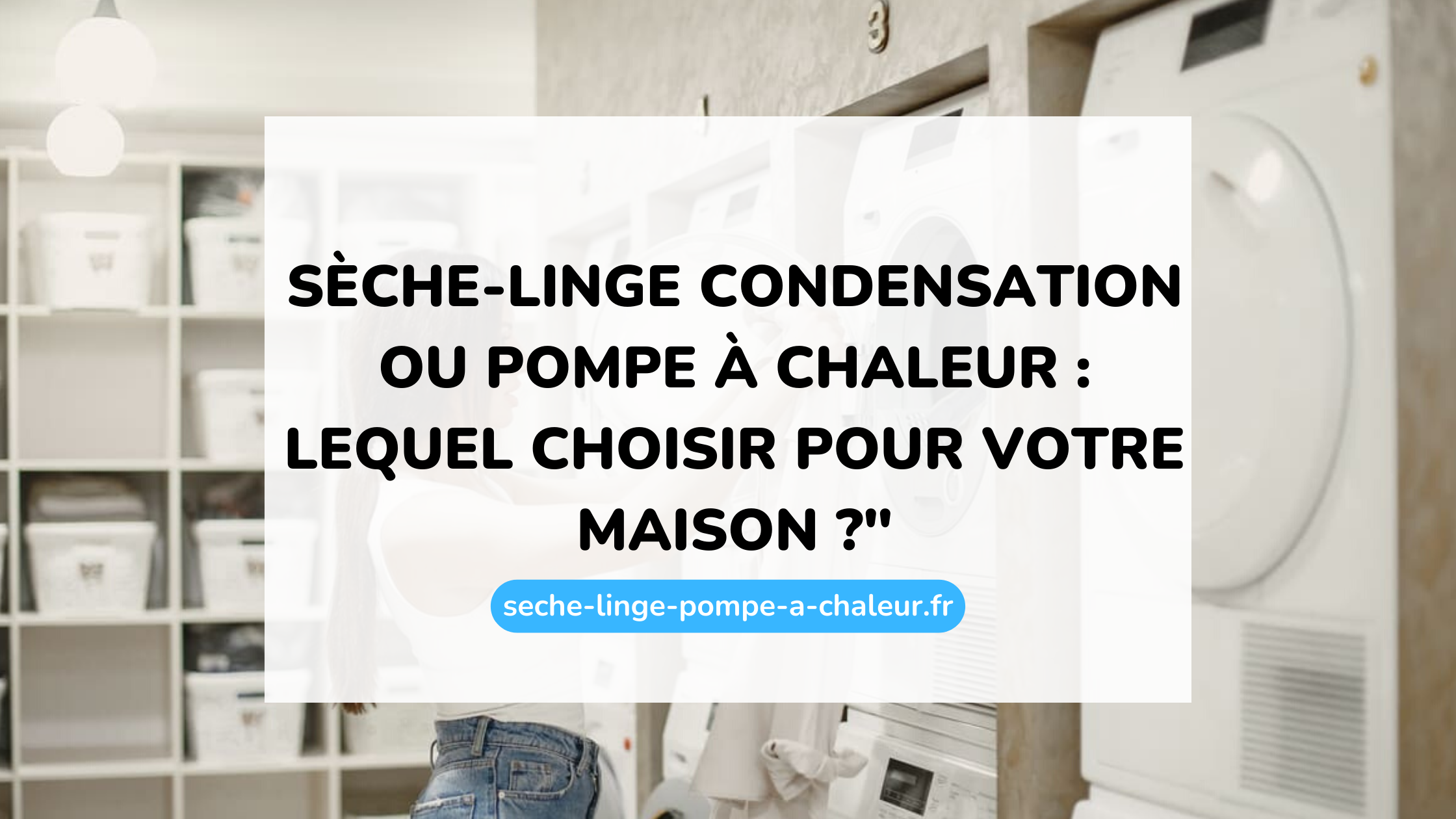 Sèche-linge condensation ou pompe à chaleur : lequel choisir pour votre maison ?"