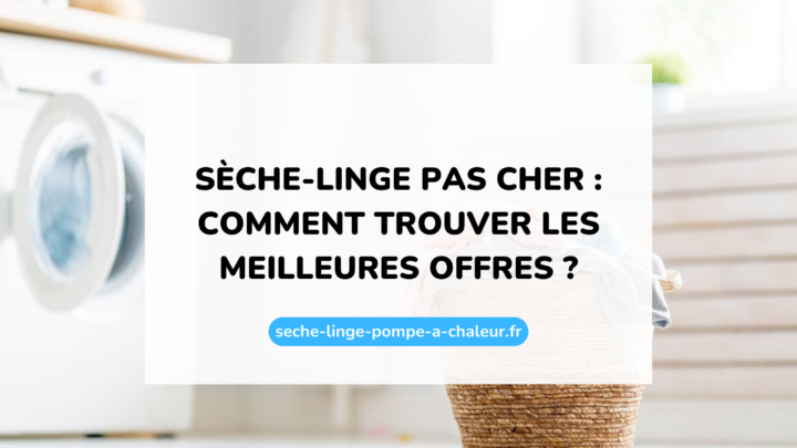 Sèche-linge pas cher : comment trouver les meilleures offres ?