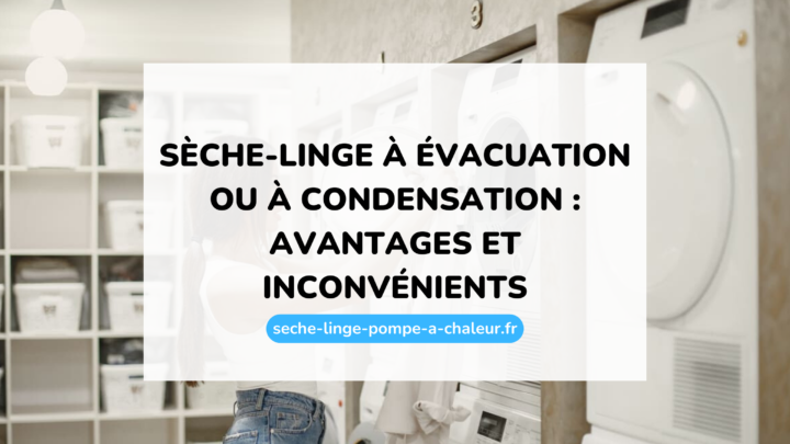 Sèche-linge à évacuation ou à condensation : avantages et inconvénients