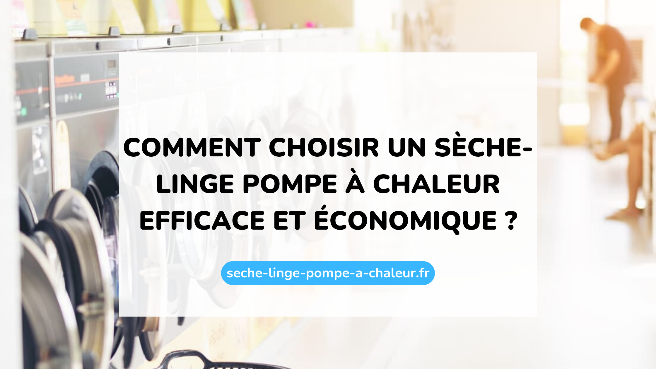 Comment choisir un sèche-linge pompe à chaleur efficace et économique ?