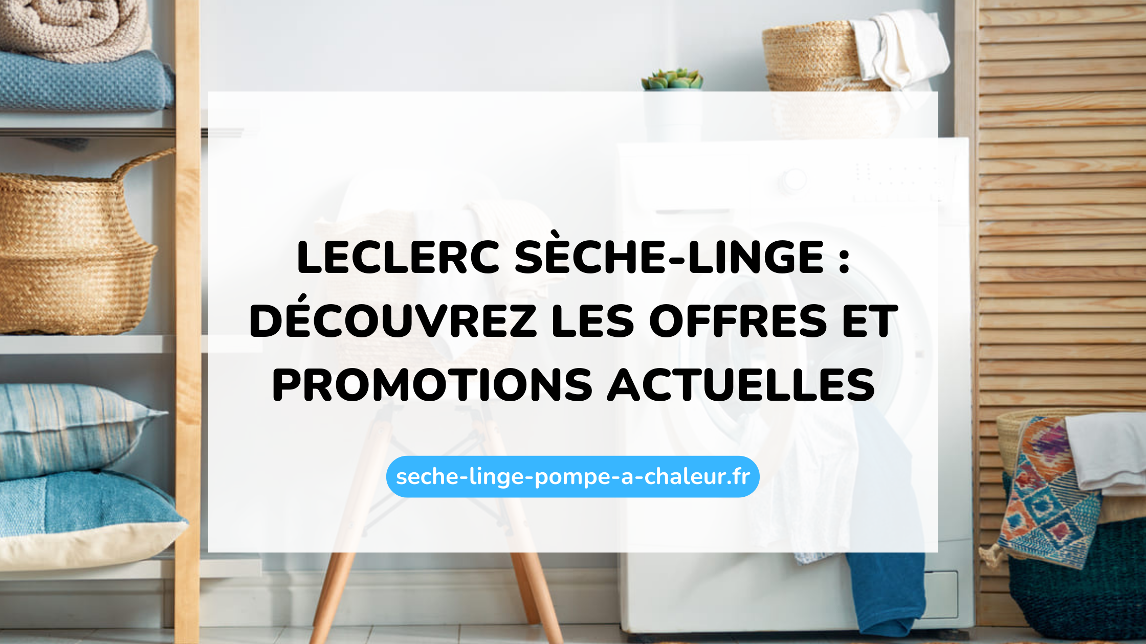 Leclerc sèche-linge : découvrez les offres et promotions actuelles
