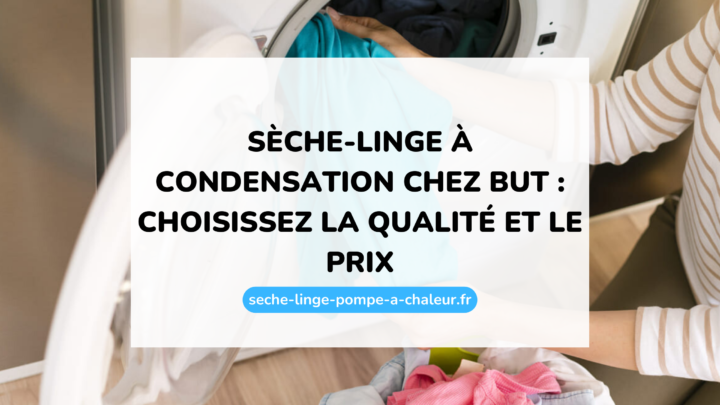 Sèche-linge à condensation chez But : choisissez la qualité et le prix