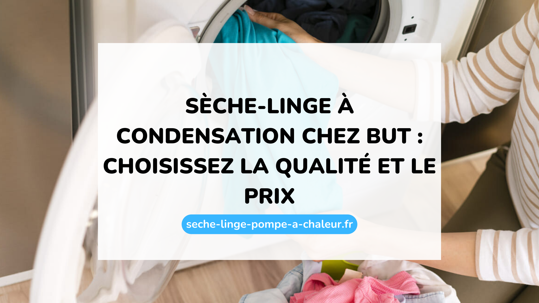 Sèche-linge à condensation chez But : choisissez la qualité et le prix