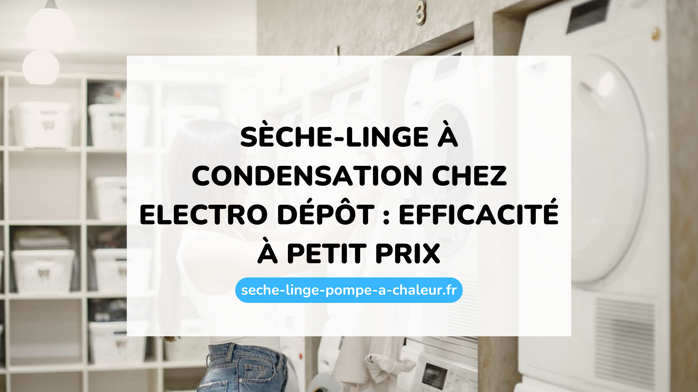 Sèche-linge à condensation chez Electro Dépôt : efficacité à petit prix