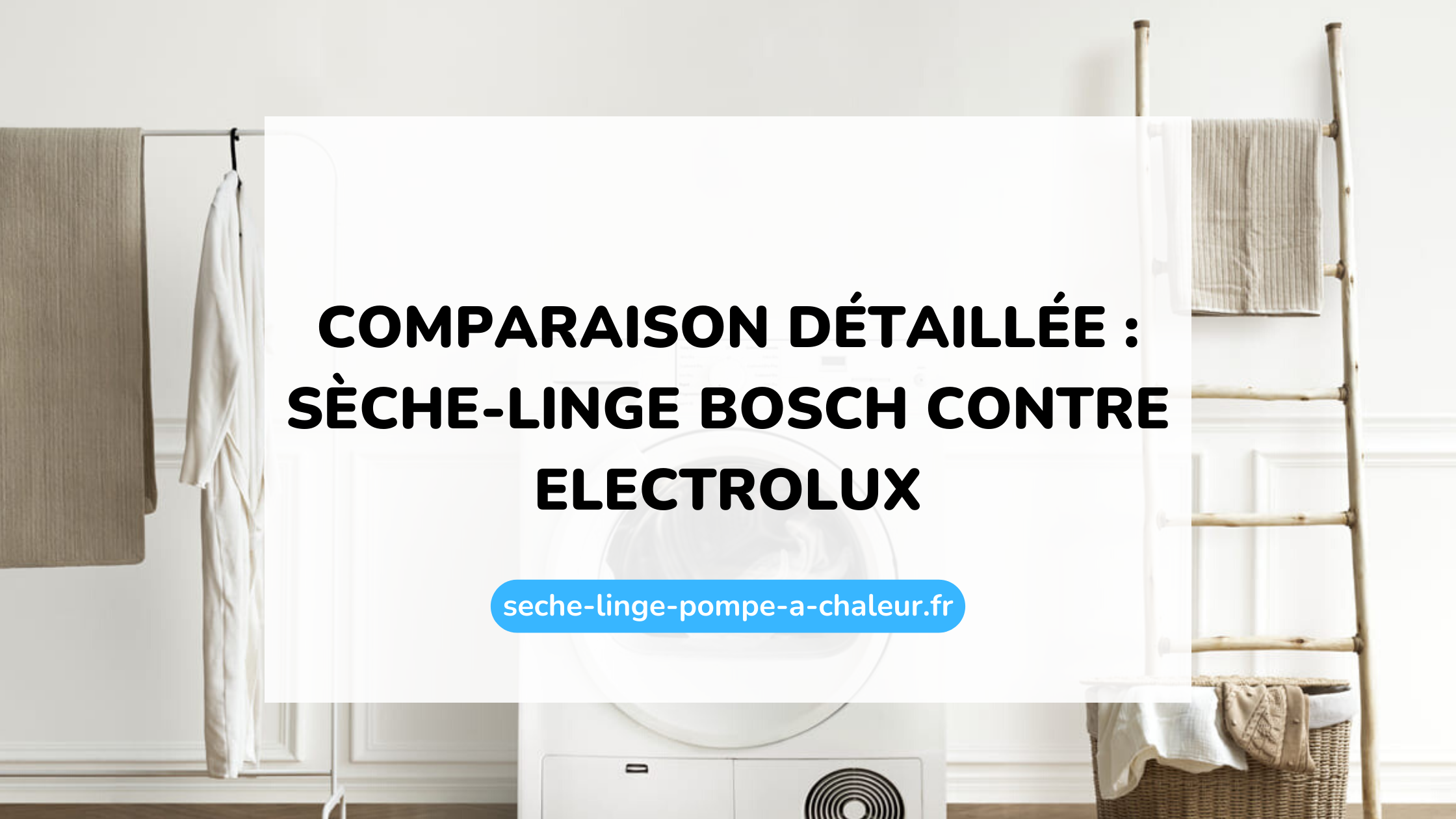 Comparaison détaillée : sèche-linge Bosch contre Electrolux