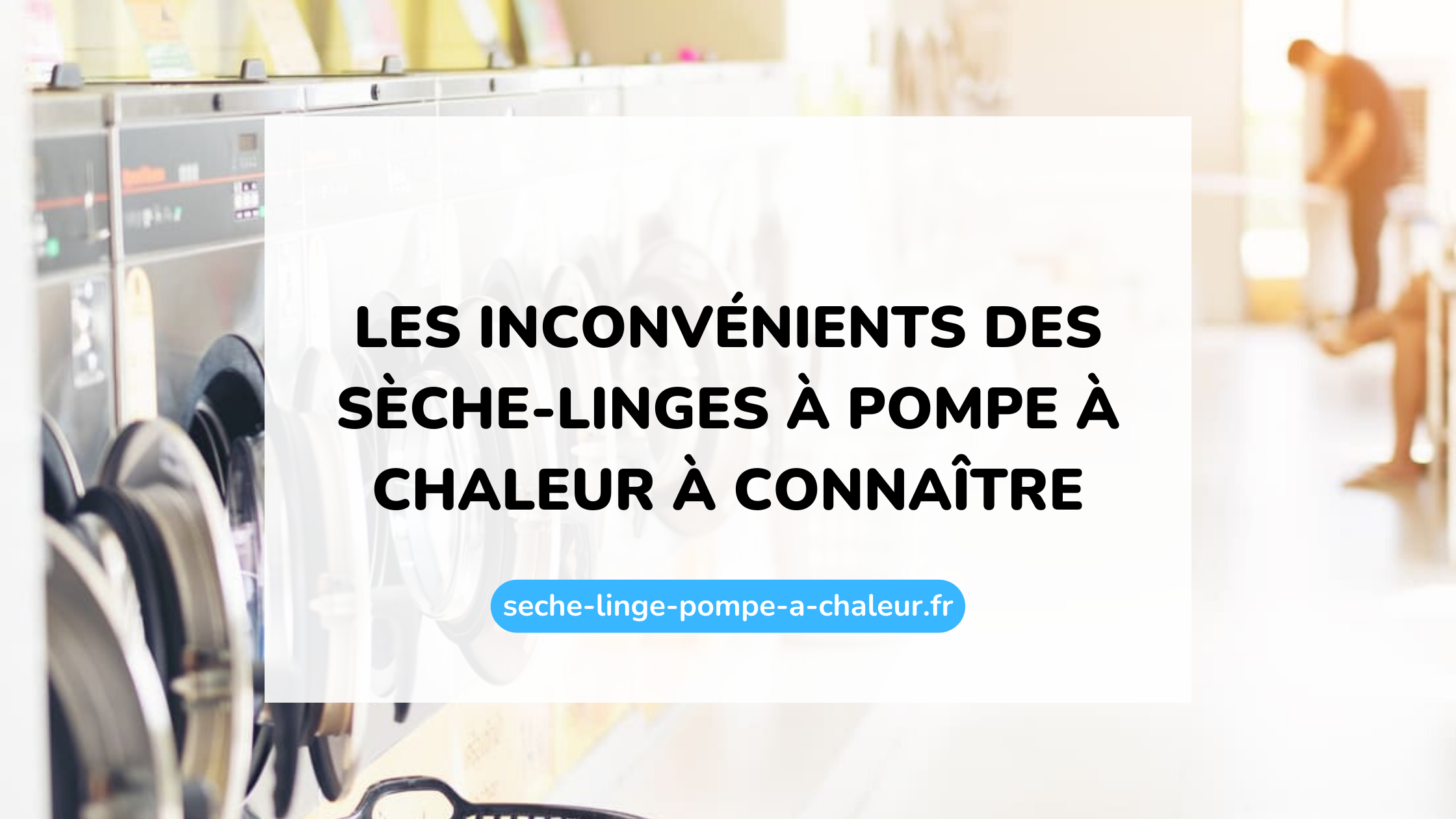 Les inconvénients des sèche-linges à pompe à chaleur à connaître