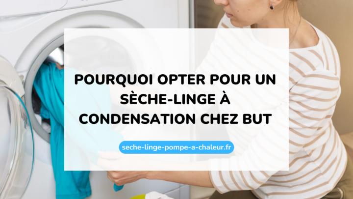 Pourquoi opter pour un sèche-linge à condensation chez But