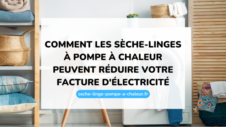 Comment les sèche-linges à pompe à chaleur peuvent réduire votre facture d'électricité