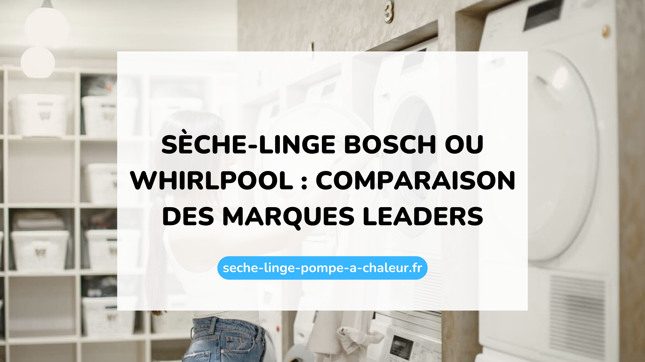 Sèche-linge Bosch ou Whirlpool : comparaison des marques leaders