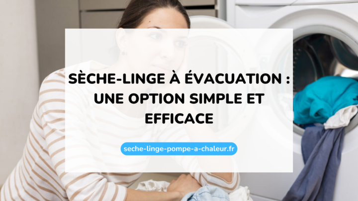 Sèche-linge à évacuation : une option simple et efficace