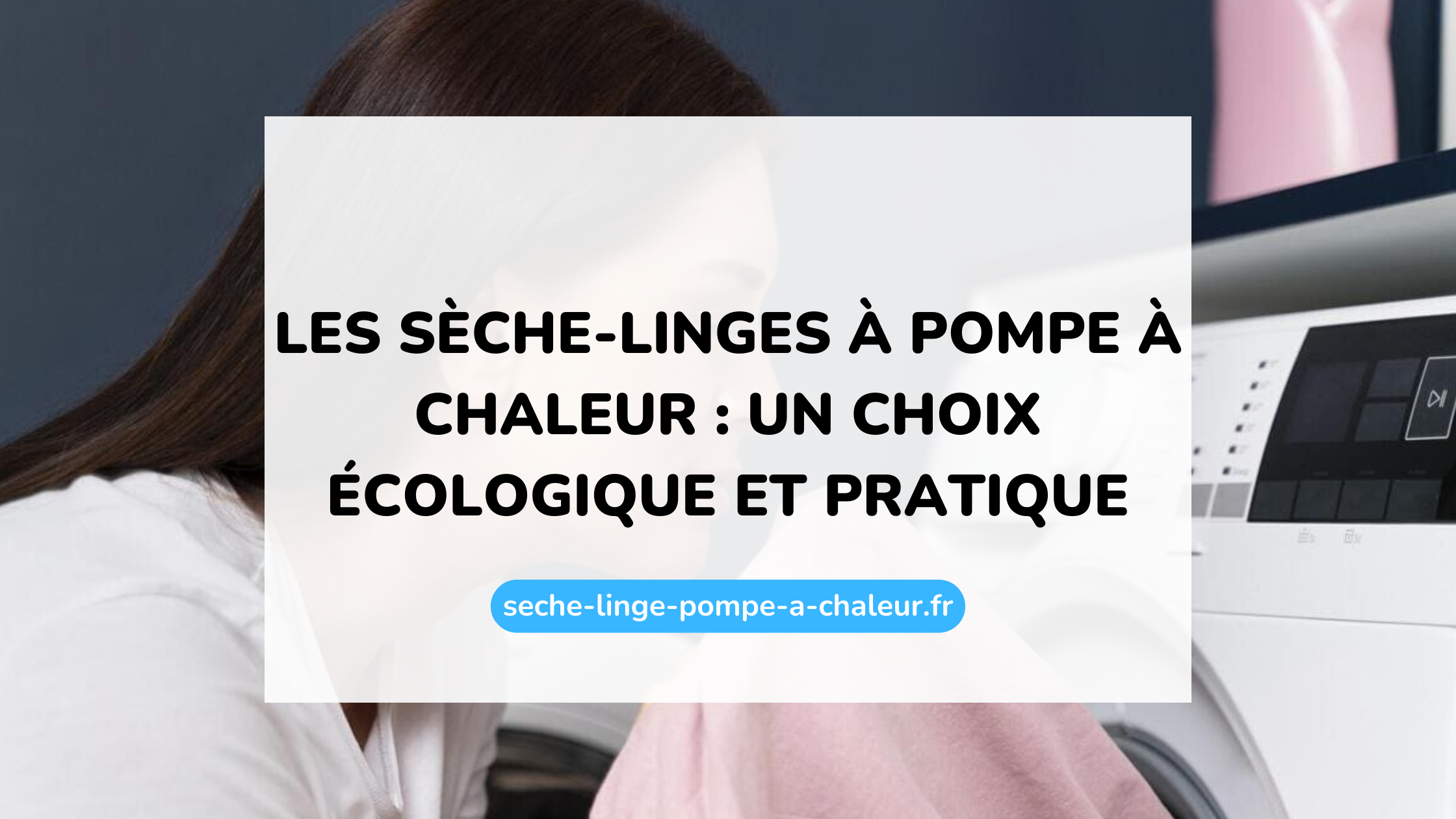 Les sèche-linges à pompe à chaleur : un choix écologique et pratique