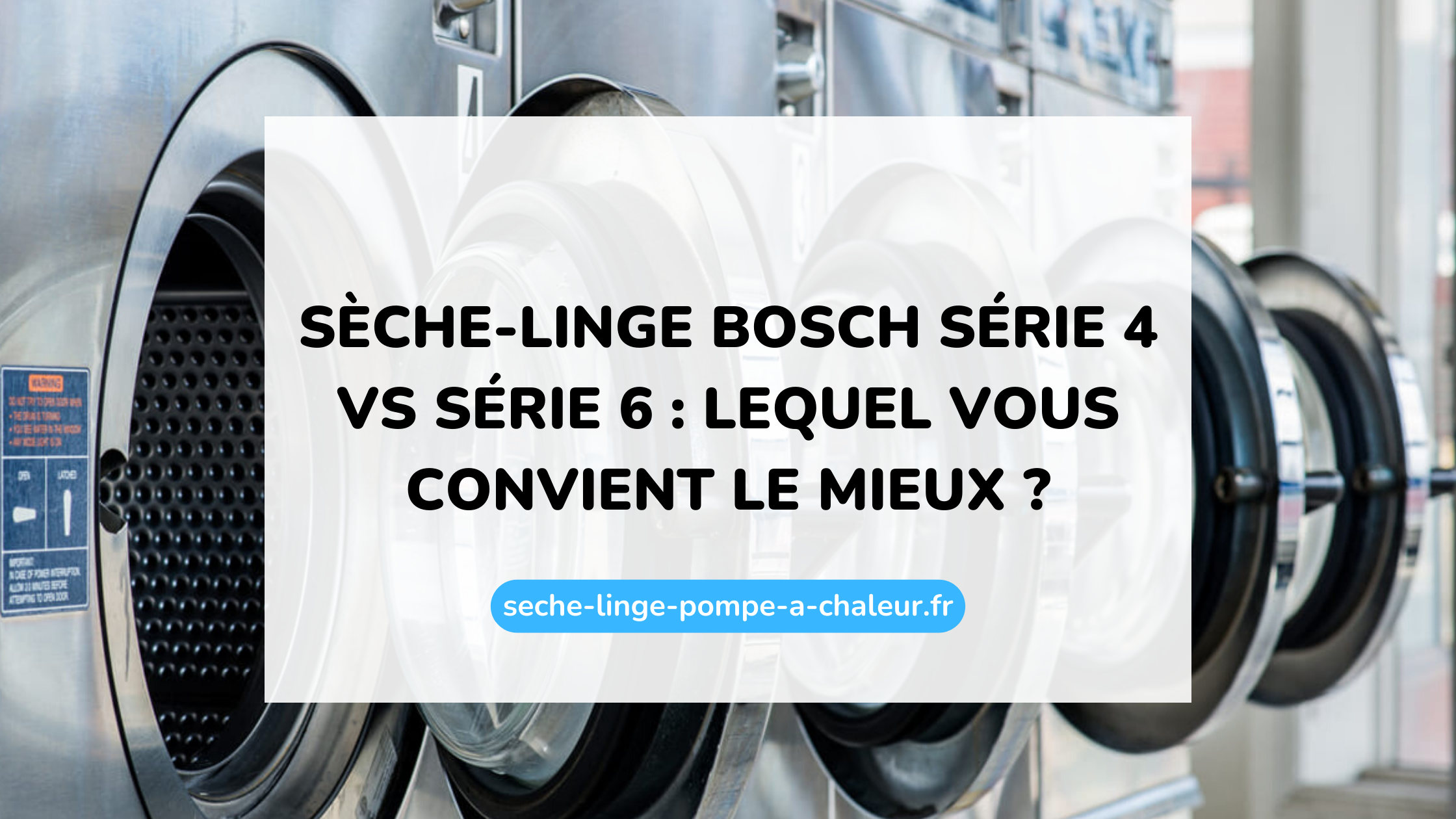 Sèche-linge Bosch série 4 vs série 6 : lequel vous convient le mieux ?