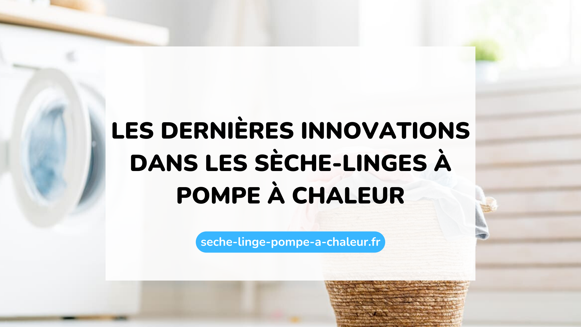 Les dernières innovations dans les sèche-linges à pompe à chaleur
