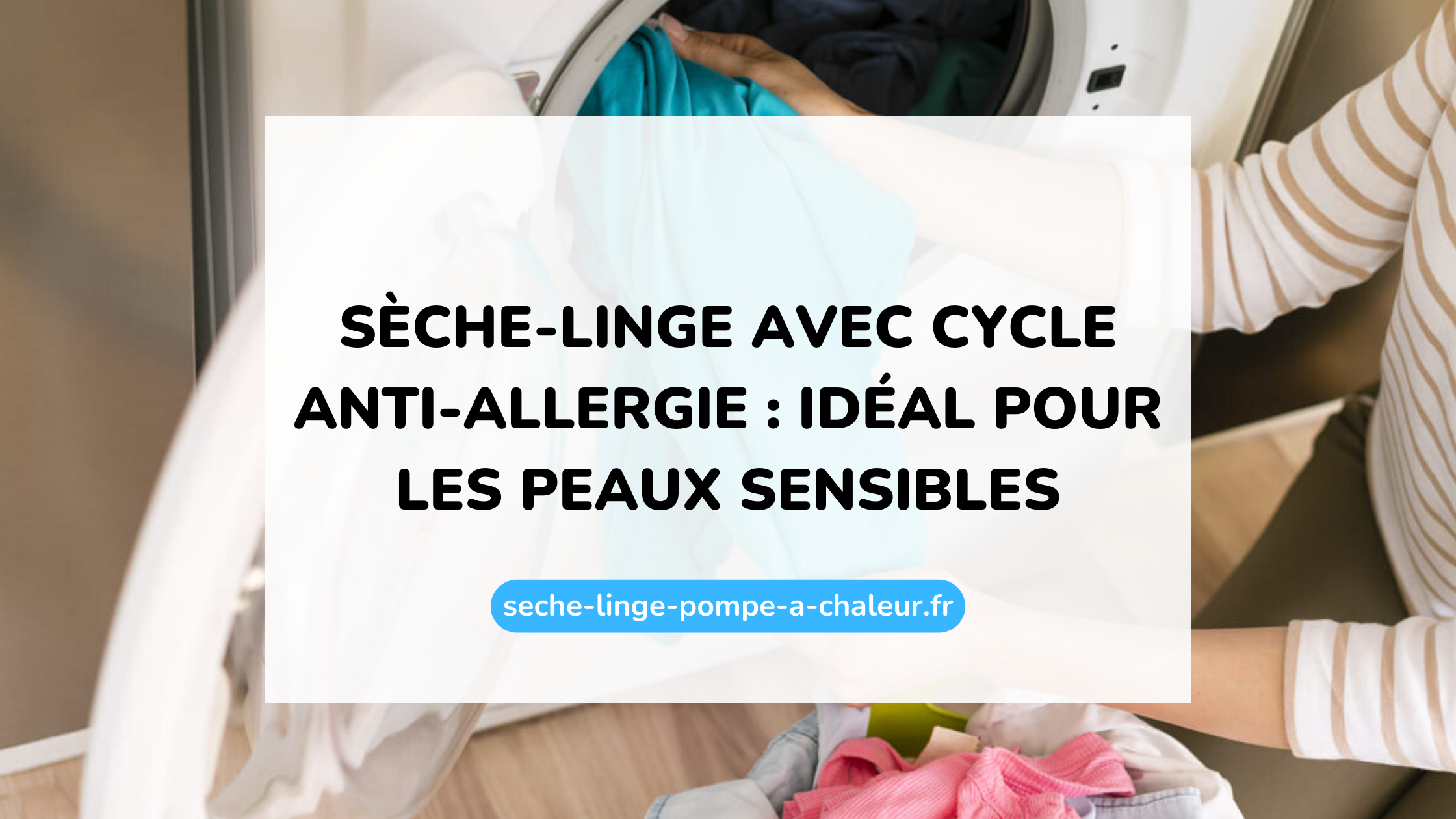 Sèche-linge avec cycle anti-allergie : idéal pour les peaux sensibles